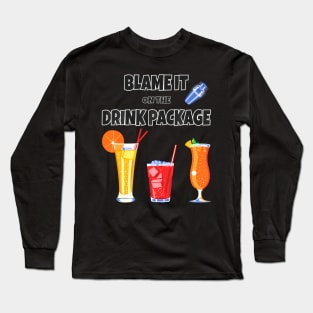 Cruise Blame It On The Drink Package For Vacation Trip Long Sleeve T-Shirt